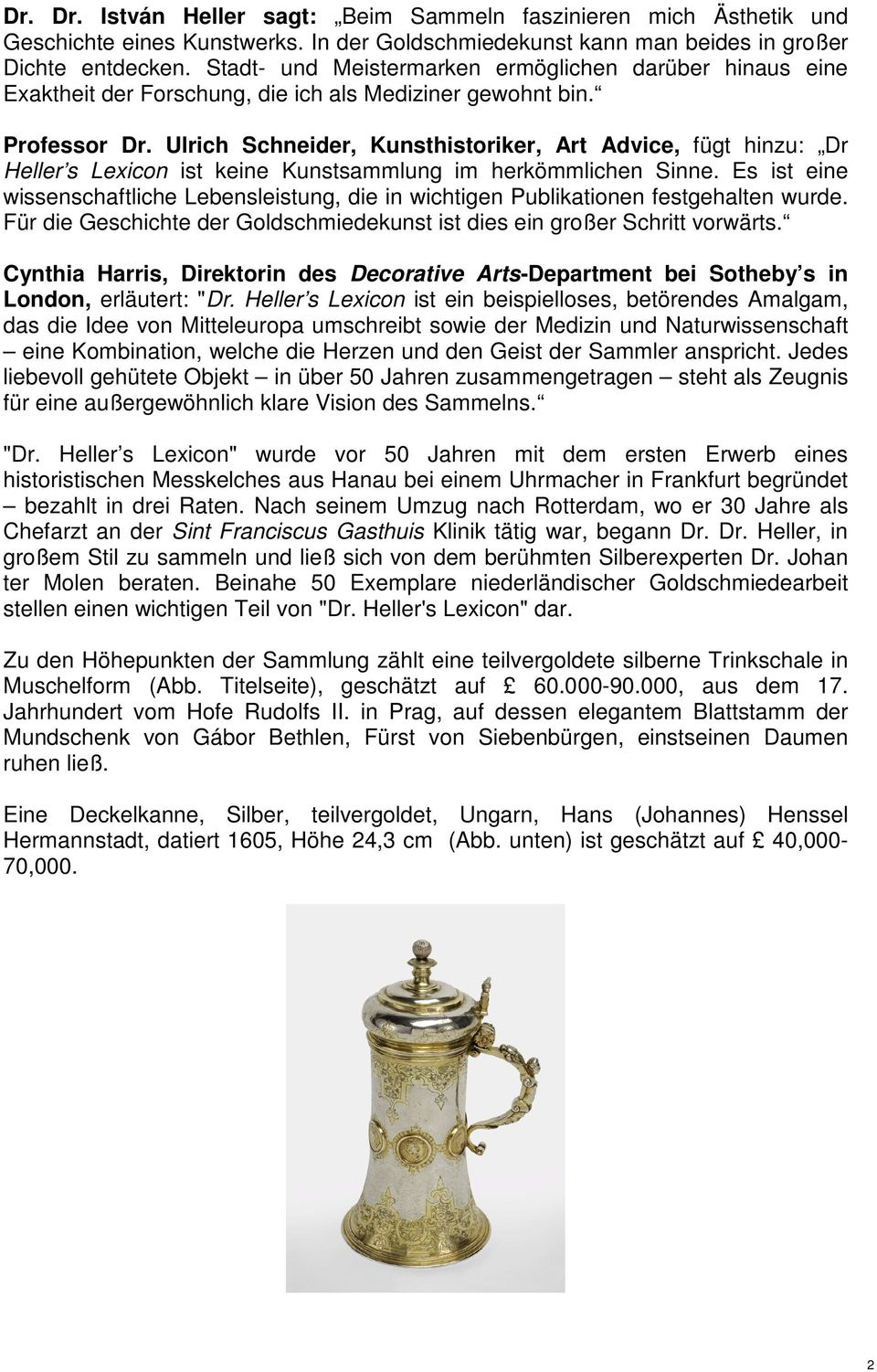 Ulrich Schneider, Kunsthistoriker, Art Advice, fügt hinzu: Dr Heller s Lexicon ist keine Kunstsammlung im herkömmlichen Sinne.