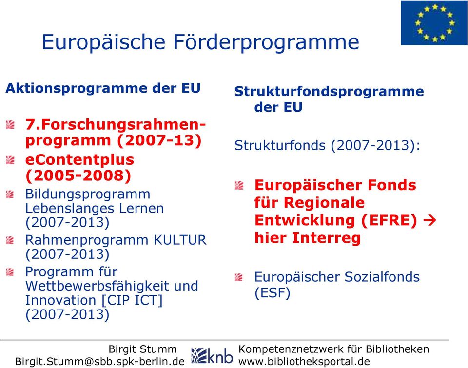 (2007-2013) Rahmenprogramm KULTUR (2007-2013) Programm für Wettbewerbsfähigkeit und Innovation [CIP ICT]