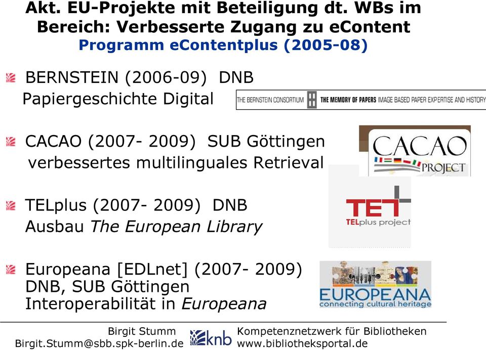 (2006-09) DNB Papiergeschichte Digital CACAO (2007-2009) SUB Göttingen verbessertes