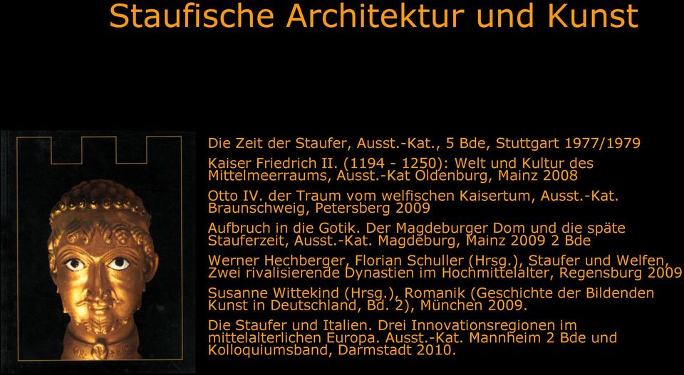 -Kat. Magdeburg, Mainz 2009 2 Bde Werner Hechberger, Florian Schuller (Hrsg.), Staufer und Welfen, Zwei rivalisierende Dynastien im Hochmittelalter, Regensburg 2009 Susanne Wittekind (Hrsg.