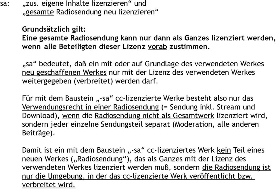 zustimmen. sa bedeutet, daß ein mit oder auf Grundlage des verwendeten Werkes neu geschaffenen Werkes nur mit der Lizenz des verwendeten Werkes weitergegeben (verbreitet) werden darf.