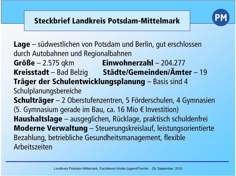 277 Kreisstadt Bad Belzig Städte/Gemeinden/Ämter 19 Träger der Schulentwicklungsplanung Basis sind 4 Schulplanungsbereiche Schulträger 2