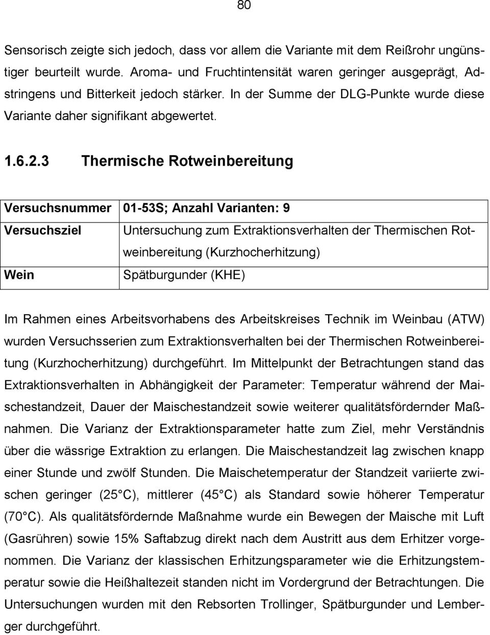 3 Thermische Rotweinbereitung Versuchsnummer 01-53S; Anzahl Varianten: 9 Versuchsziel Untersuchung zum Extraktionsverhalten der Thermischen Rotweinbereitung (Kurzhocherhitzung) Wein Spätburgunder