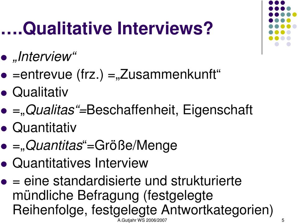 = Quantitas =Größe/Menge Quantitatives Interview = eine standardisierte und