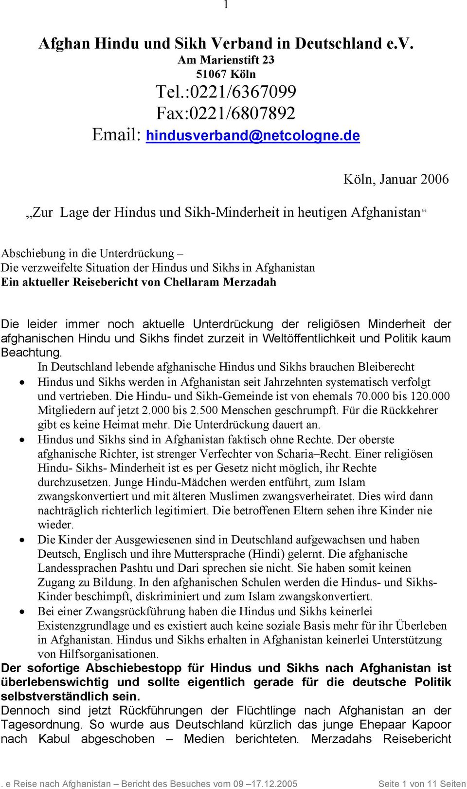 Reisebericht von Chellaram Merzadah Die leider immer noch aktuelle Unterdrückung der religiösen Minderheit der afghanischen Hindu und Sikhs findet zurzeit in Weltöffentlichkeit und Politik kaum