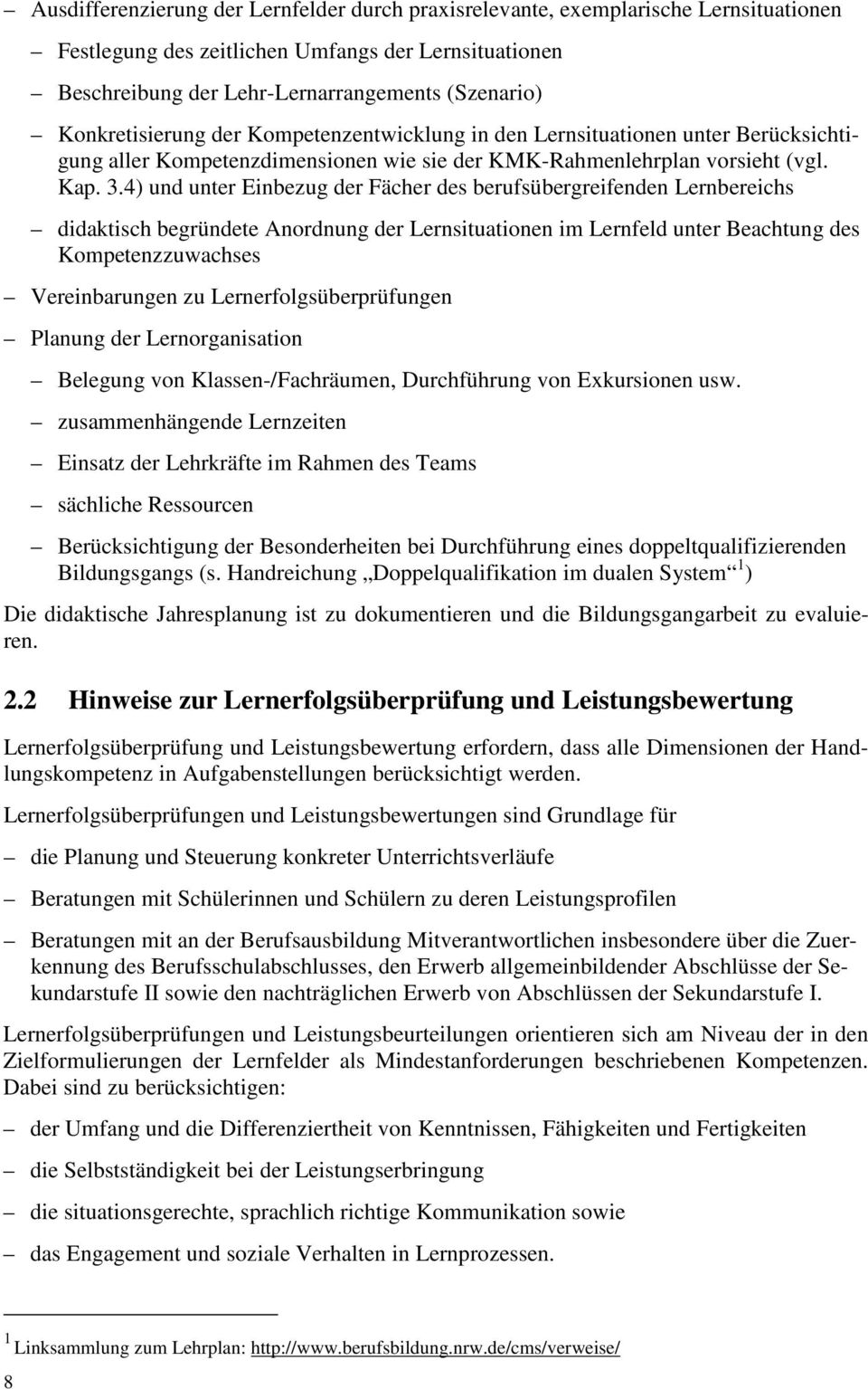 4) und unter Einbezug der Fächer des berufsübergreifenden Lernbereichs didaktisch begründete Anordnung der Lernsituationen im Lernfeld unter Beachtung des Kompetenzzuwachses Vereinbarungen zu