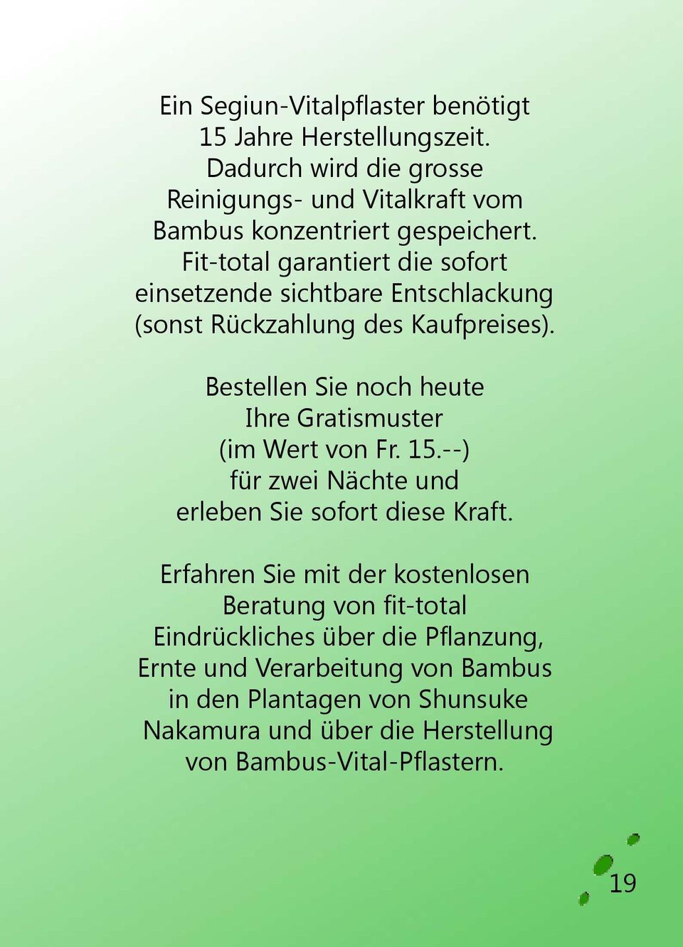 Bestellen Sie noch heute Ihre Gratismuster (im Wert von Fr. 15.--) für zwei Nächte und erleben Sie sofort diese Kraft.