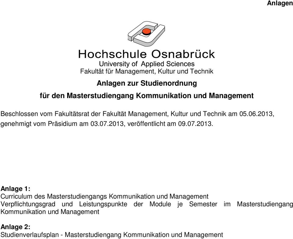 203, veröffentlicht am 09.07.203. nlage : Curriculum des Masterstudiengangs Kommunikation und Management Verpflichtungsgrad und