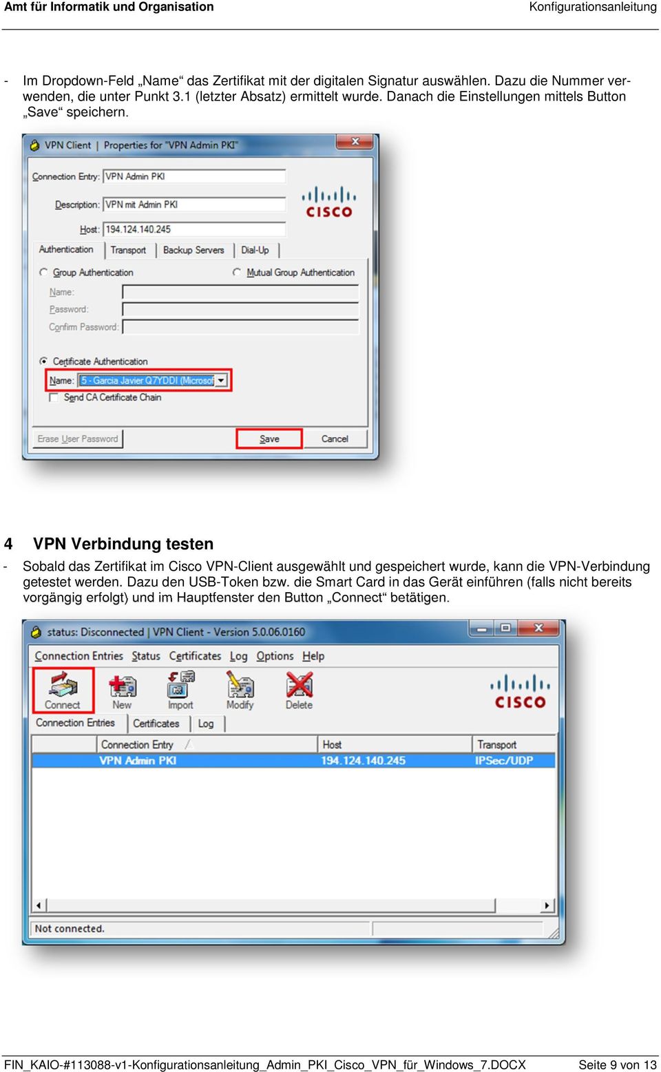 4 VPN Verbindung testen - Sobald das Zertifikat im Cisco VPN-Client ausgewählt und gespeichert wurde, kann die VPN-Verbindung getestet werden.