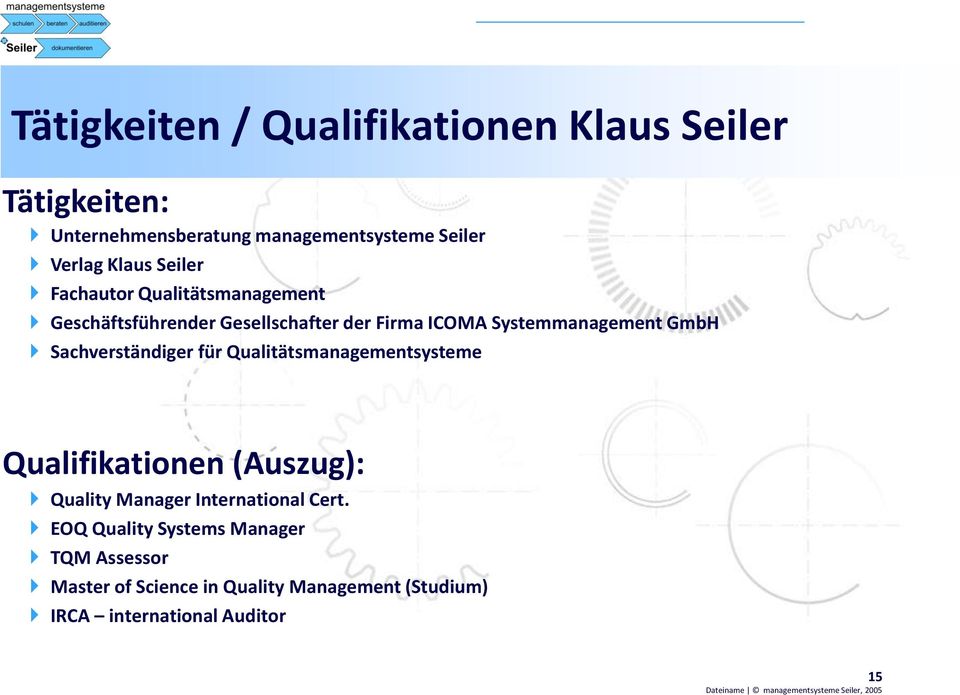 GmbH Sachverständiger für Qualitätsmanagementsysteme Qualifikationen (Auszug): Quality Manager International Cert.