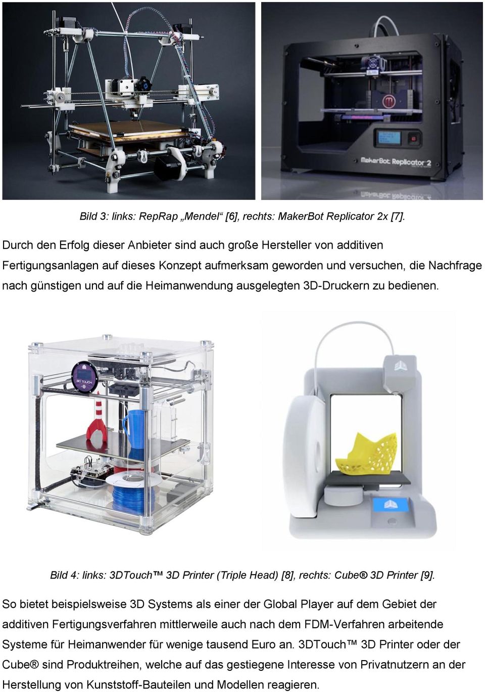Heimanwendung ausgelegten 3D-Druckern zu bedienen. Bild 4: links: 3DTouch 3D Printer (Triple Head) [8], rechts: Cube 3D Printer [9].