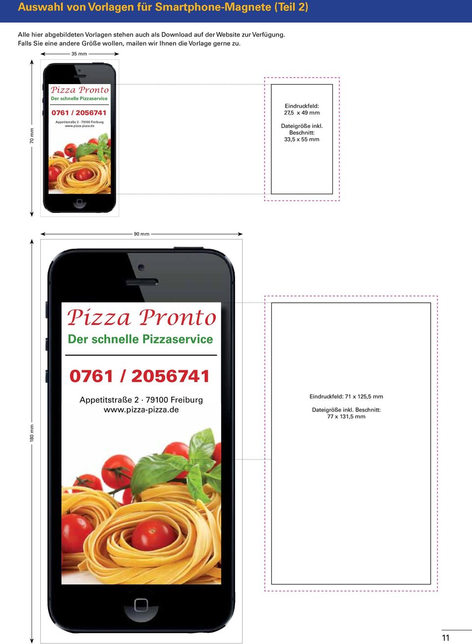 Falls Sie eine andere Größe wollen, mailen wir Ihnen die Vorlage gerne zu. 35 mm 70 mm www.pizza-pizza.
