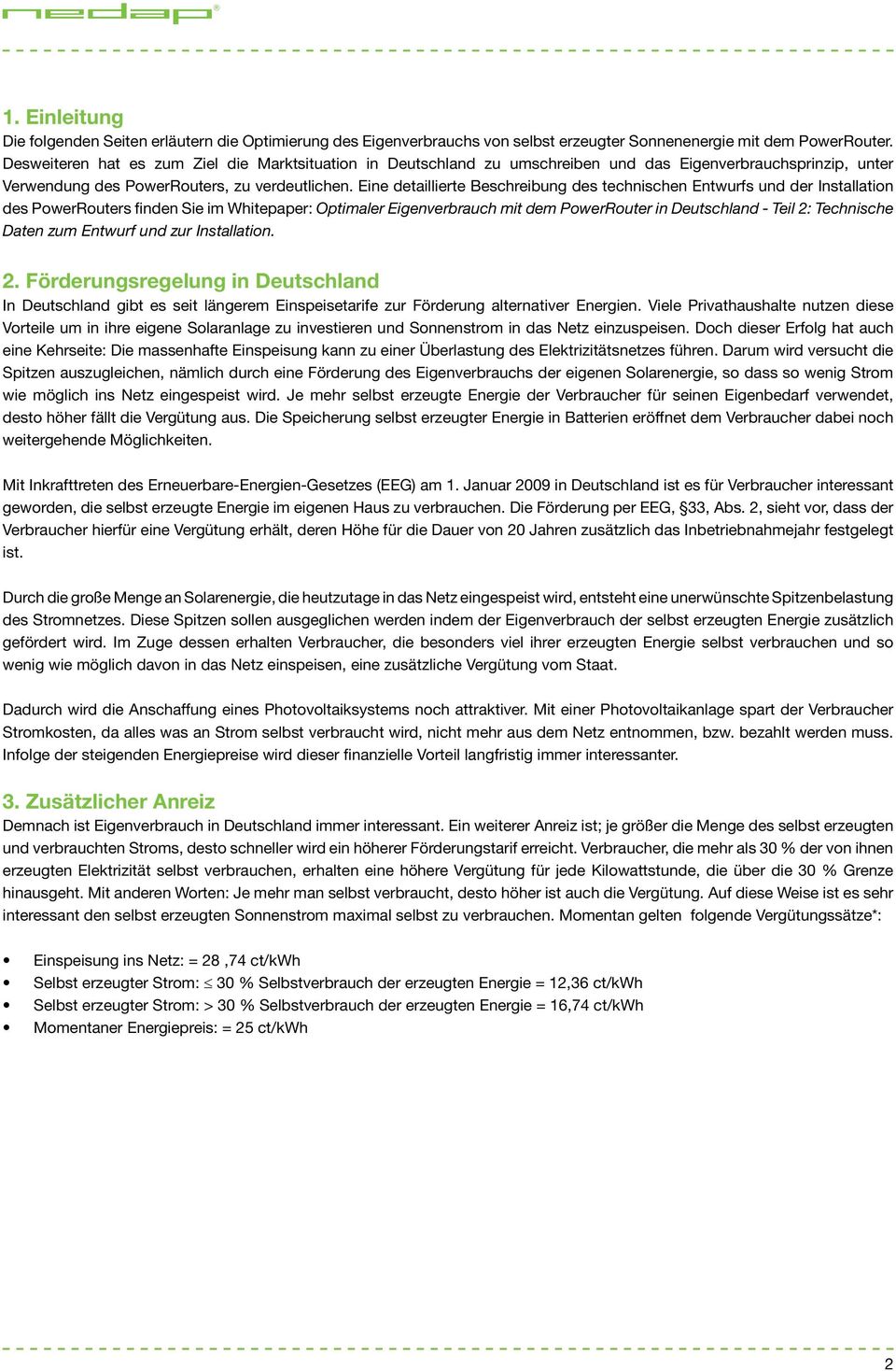 Eine detaillierte Beschreibung des technischen Entwurfs und der Installation des PowerRouters finden Sie im Whitepaper: Optimaler Eigenverbrauch mit dem PowerRouter in Deutschland - Teil 2: