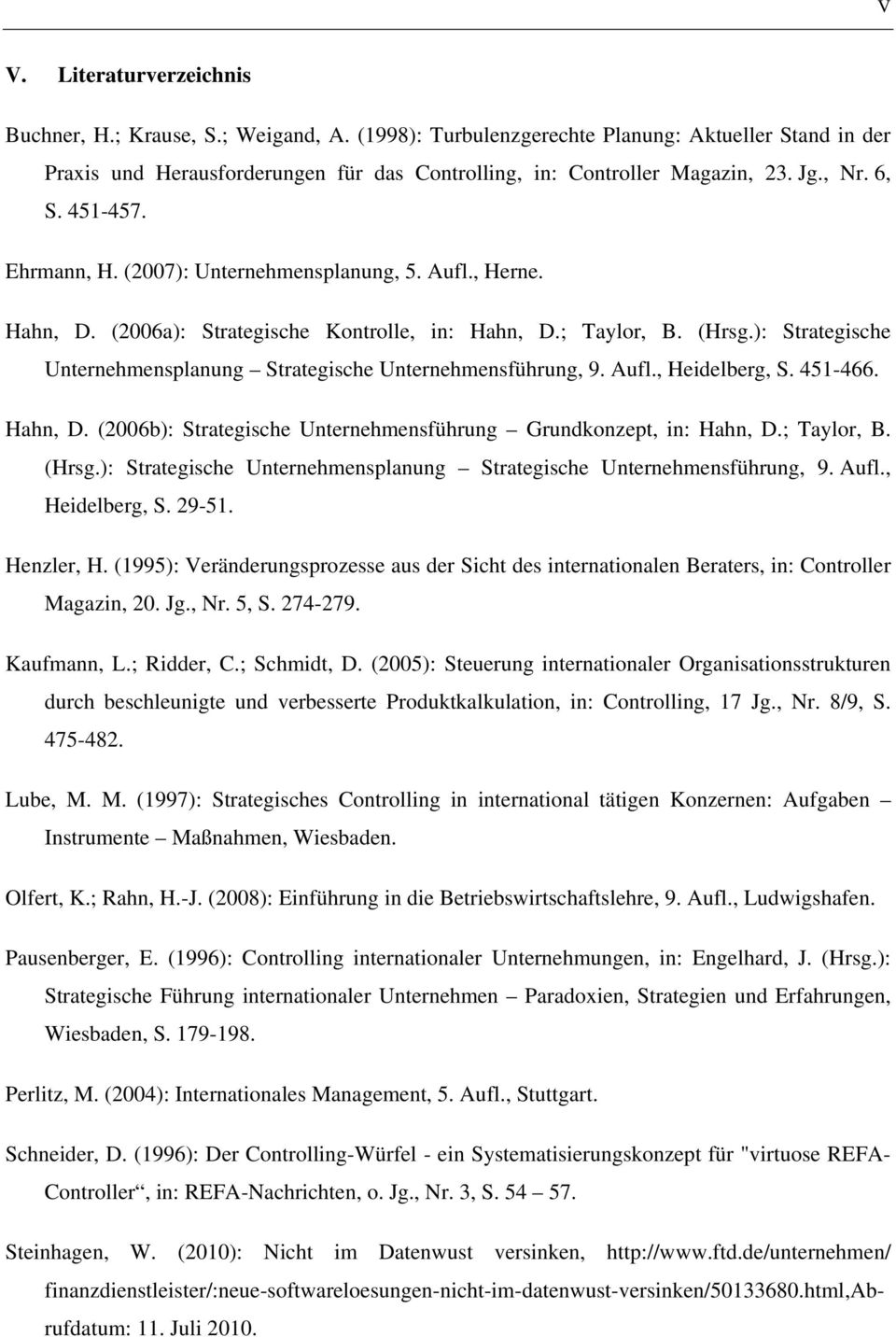 ): Strategische Unternehmensplanung Strategische Unternehmensführung, 9. Aufl., Heidelberg, S. 451-466. Hahn, D. (2006b): Strategische Unternehmensführung Grundkonzept, in: Hahn, D.; Taylor, B. (Hrsg.