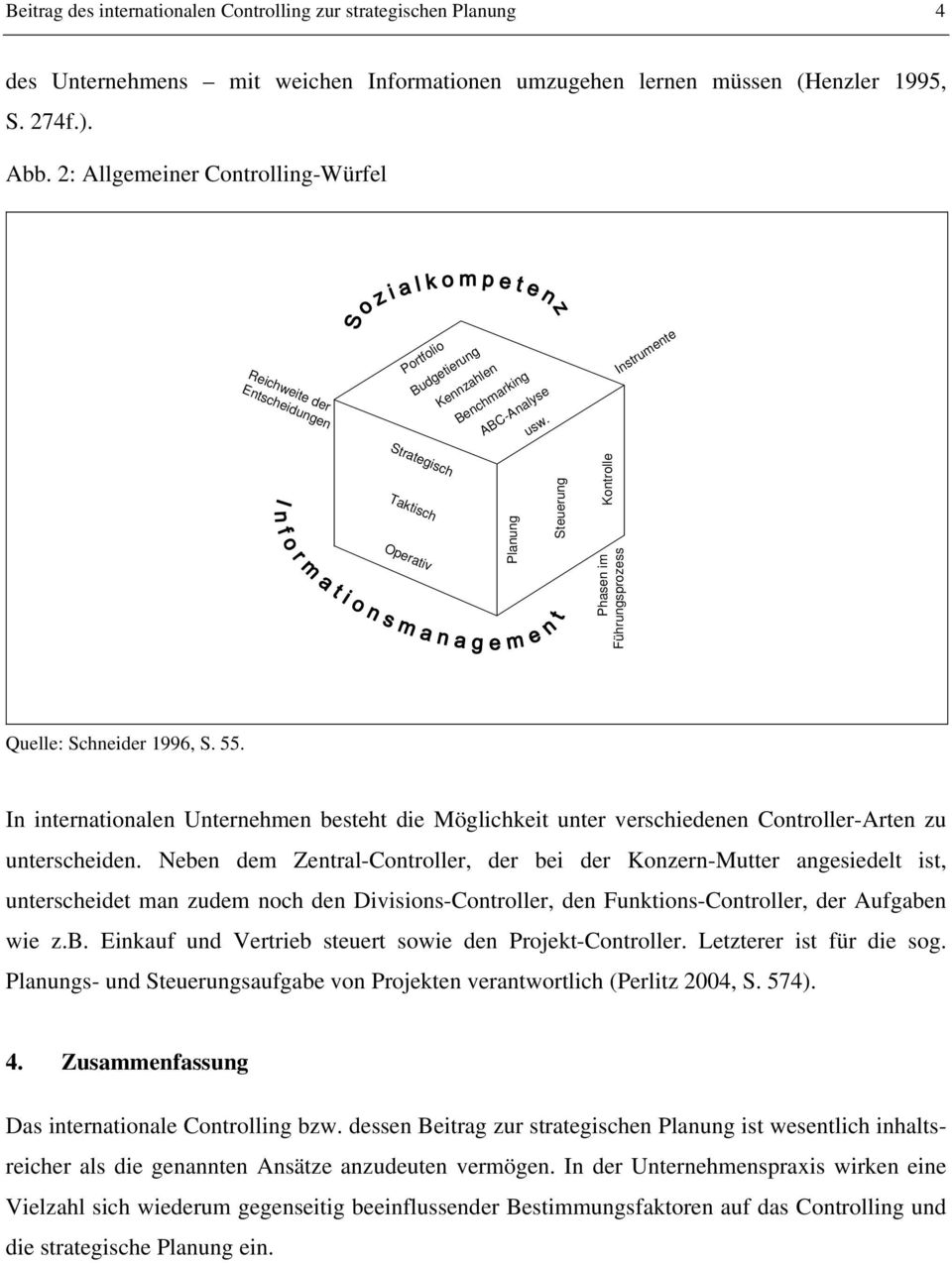 Instrumente Strategisch Taktisch Operativ Planung Steuerung Phasen im Führungsprozess Kontrolle Quelle: Schneider 1996, S. 55.