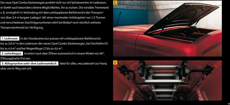 Mit einer maximalen Anhängelast von 1,5 Tonnen und verschiedenen Dachträgersystemen steht bei Bedarf noch reichlich weiteres Transportpotenzial zur Verfügung. 2. 1. Laderaum.