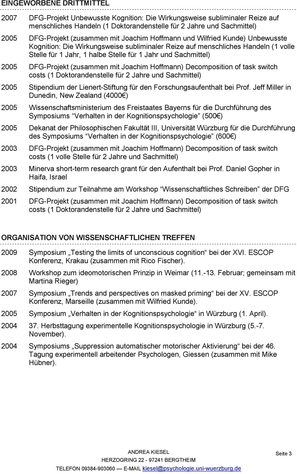 Sachmittel) 2005 DFG-Projekt (zusammen mit Joachim Hoffmann) Decomposition of task switch costs (1 Doktorandenstelle für 2 Jahre und Sachmittel) 2005 Stipendium der Lienert-Stiftung für den