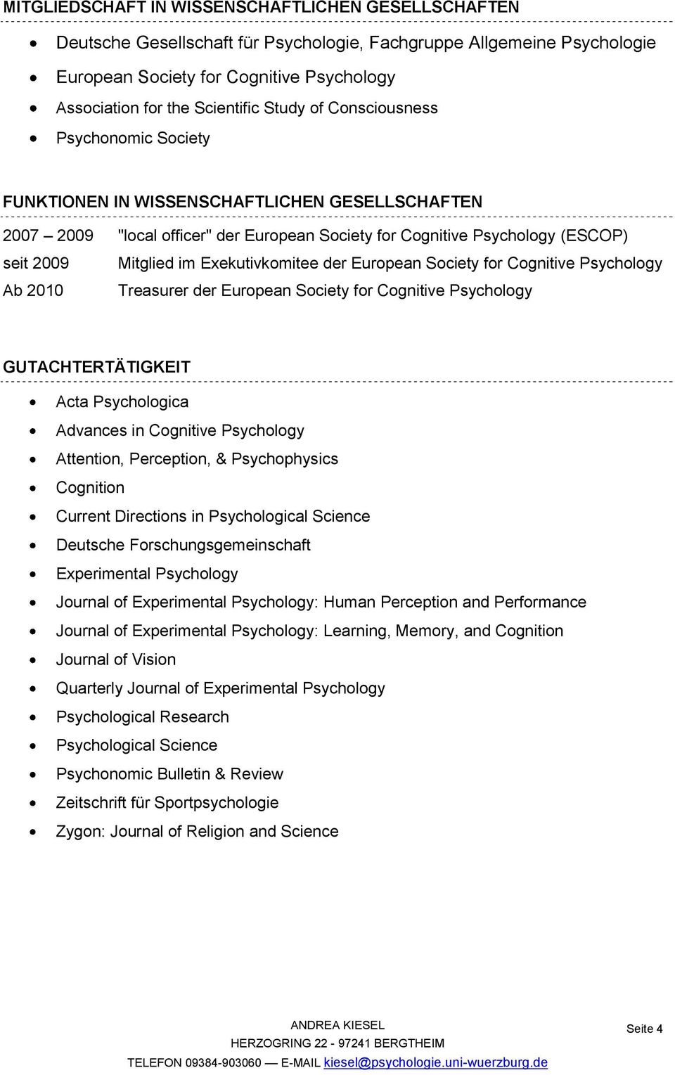 im Exekutivkomitee der European Society for Cognitive Psychology Treasurer der European Society for Cognitive Psychology GUTACHTERTÄTIGKEIT Acta Psychologica Advances in Cognitive Psychology
