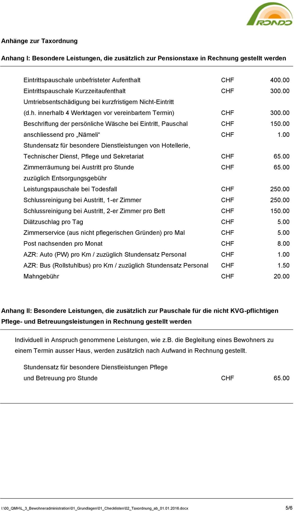 00 Beschriftung der persönliche Wäsche bei Eintritt, Pauschal anschliessend pro Nämeli CHF CHF 150.00 1.