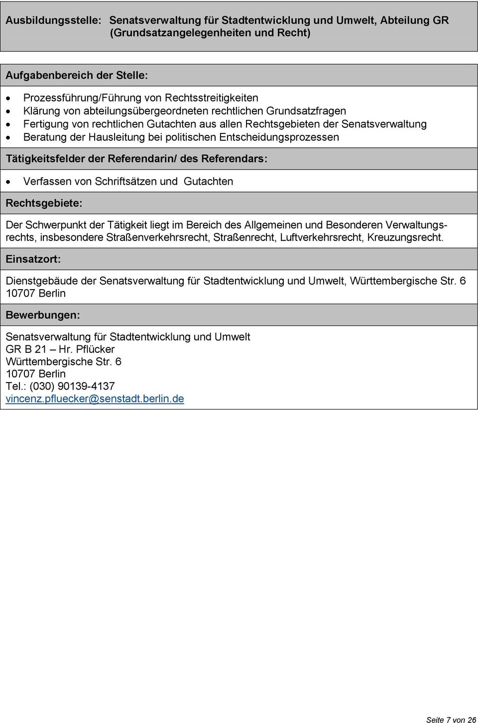 der Hausleitung bei politischen Entscheidungsprozessen Verfassen von Schriftsätzen und Gutachten Der Schwerpunkt der Tätigkeit liegt im Bereich