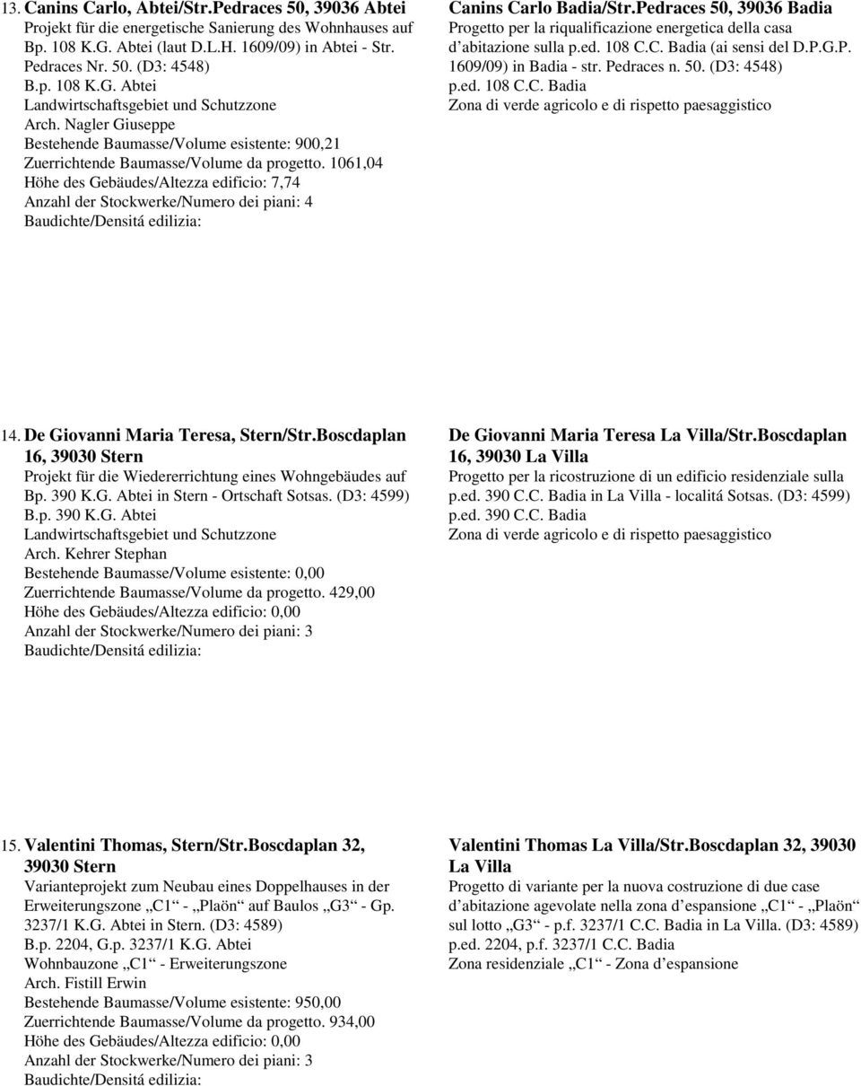 1061,04 Höhe des Gebäudes/Altezza edificio: 7,74 Anzahl der Stockwerke/Numero dei piani: 4 Canins Carlo Badia/Str.