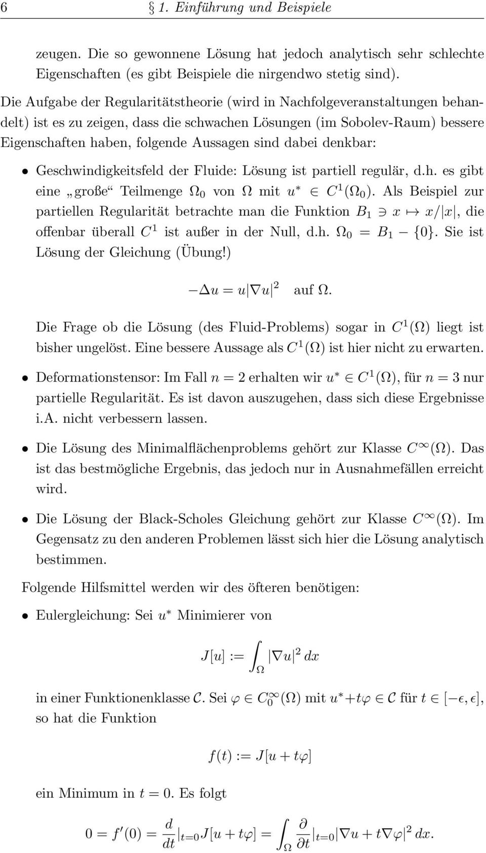 dabei denkbar: Geschwindigkeitsfeld der Fluide: Lösung ist partiell regulär, d.h. es gibt eine große Teilmenge 0 von mit u C 1 ( 0 ).