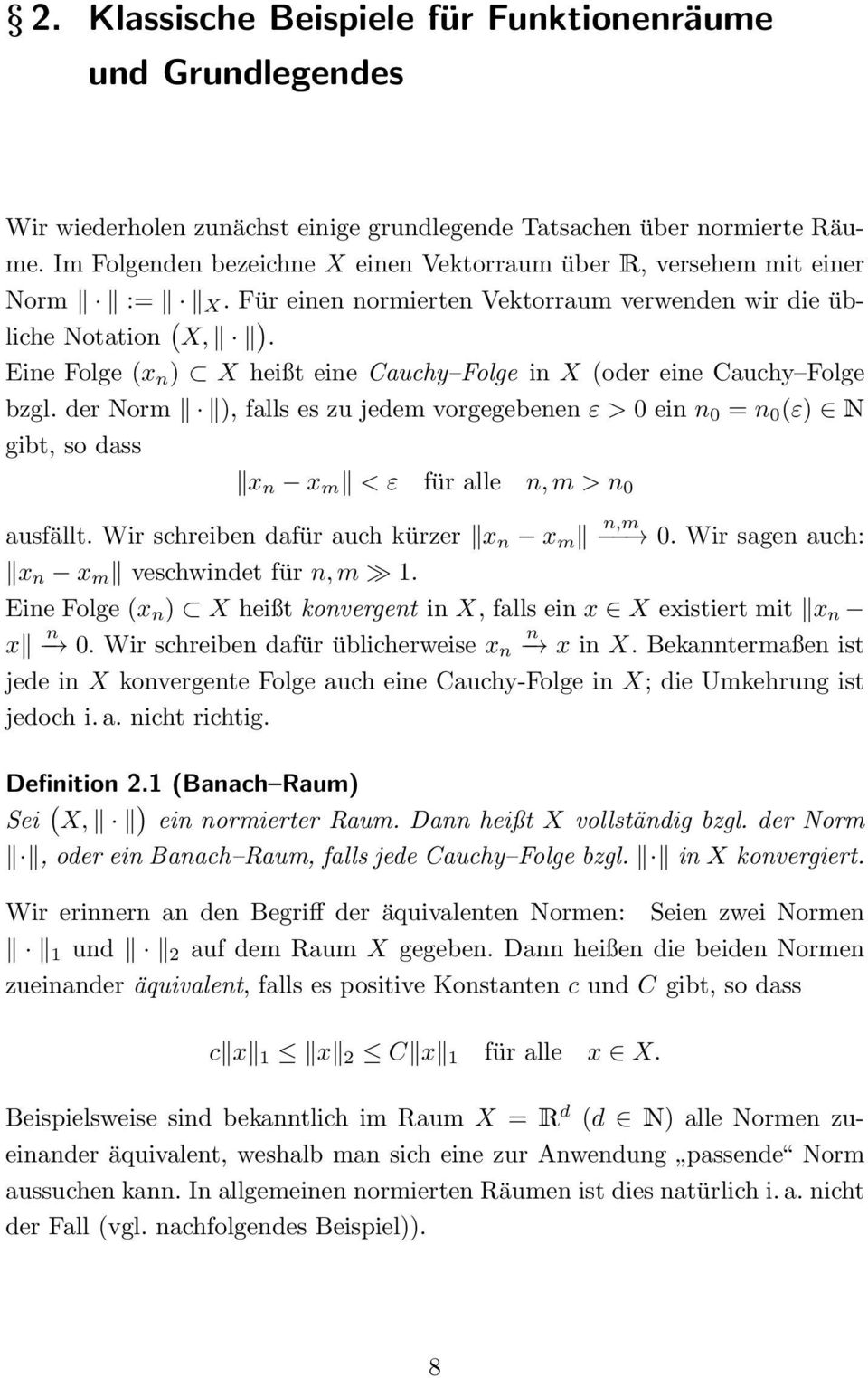Eine Folge (x n ) X heißt eine Cauchy Folge in X (oder eine Cauchy Folge bzgl.
