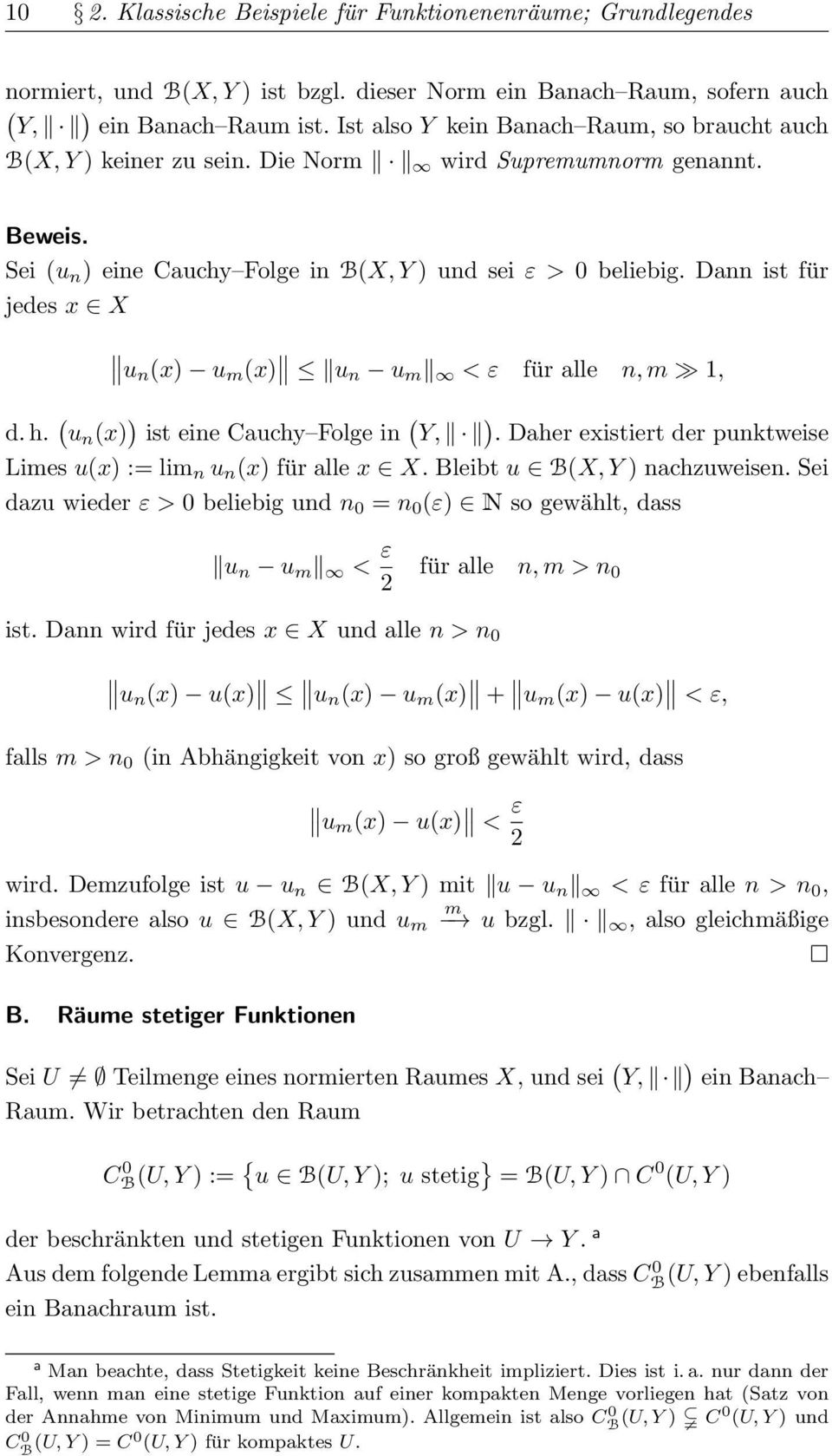 Dann ist für jedes x X un (x) u m (x) un u m < ε für alle n, m 1, d. h. ( u n (x) ) ist eine Cauchy Folge in ( Y, ). Daher existiert der punktweise Limes u(x) := lim n u n (x) für alle x X.