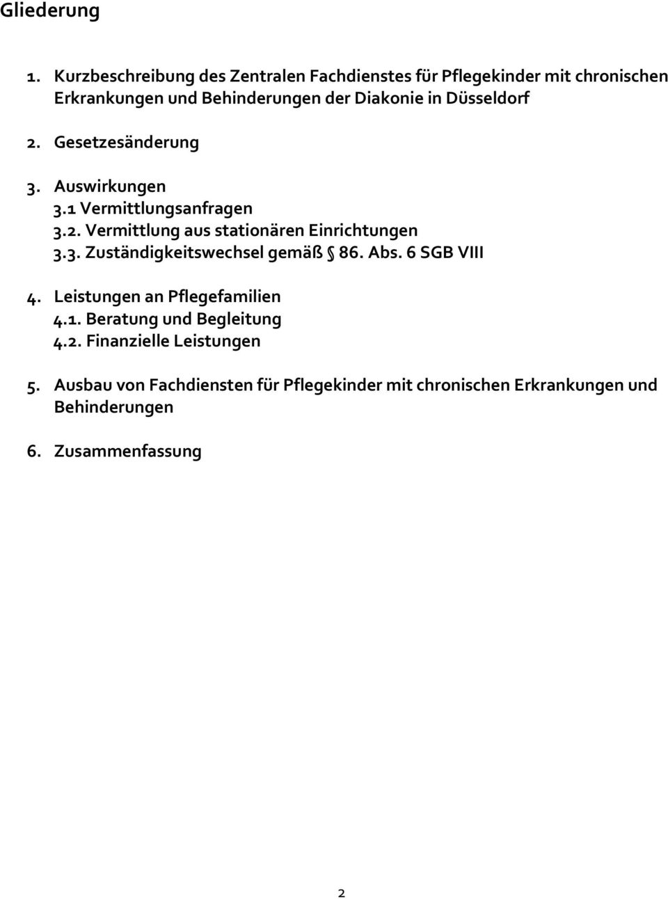Düsseldorf 2. Gesetzesänderung 3. Auswirkungen 3.1 Vermittlungsanfragen 3.2. Vermittlung aus stationären Einrichtungen 3.3. Zuständigkeitswechsel gemäß 86.