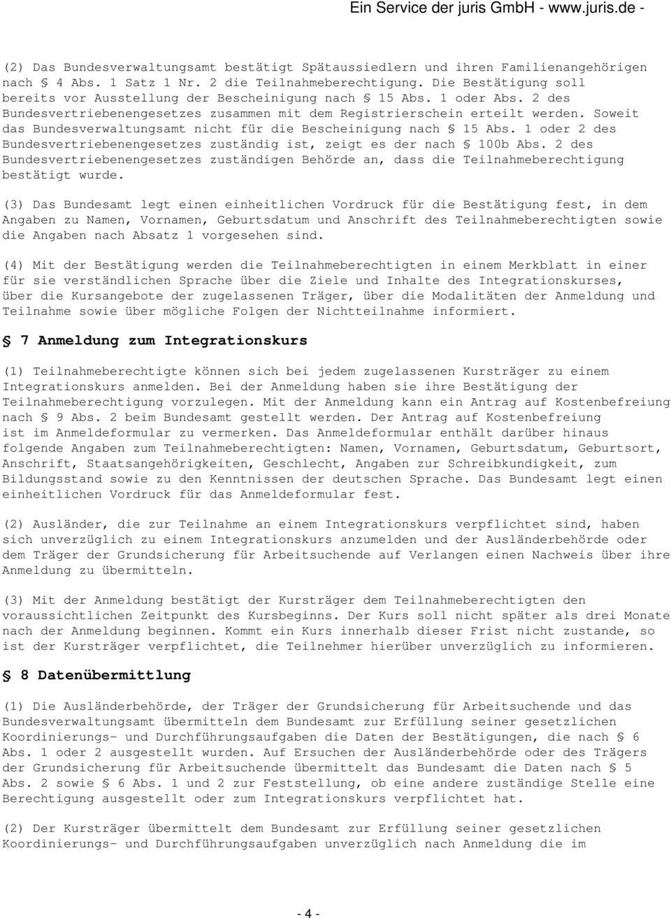 Soweit das Bundesverwaltungsamt nicht für die Bescheinigung nach 15 Abs. 1 oder 2 des Bundesvertriebenengesetzes zuständig ist, zeigt es der nach 100b Abs.