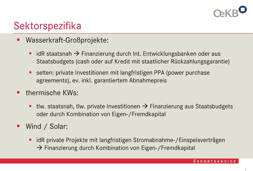 langfristigen PPA (power purchase agreements), ev. inkl. garantiertem Abnahmepreis thermische KWs: tlw. staatsnah, tlw.