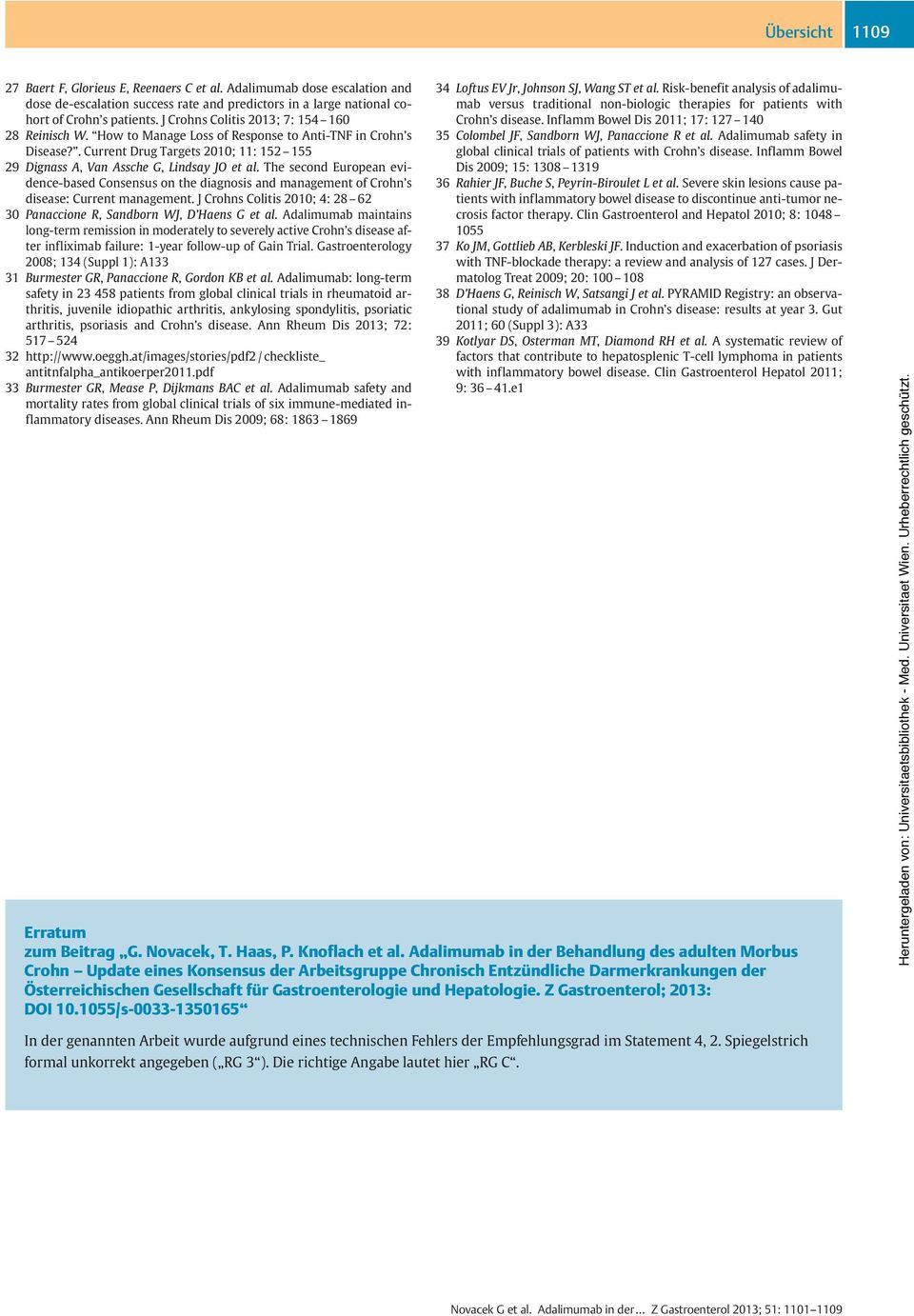 The second European evidence-based Consensus on the diagnosis and management of Crohn s disease: Current management. J Crohns Colitis 2010; 4: 28 62 30 Panaccione R, Sandborn WJ, D Haens G et al.