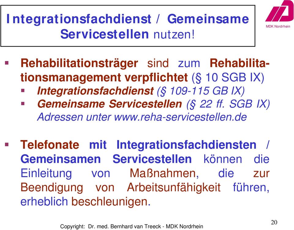 109-115 GB IX) Gemeinsame Servicestellen ( 22 ff. SGB IX) Adressen unter www.reha-servicestellen.