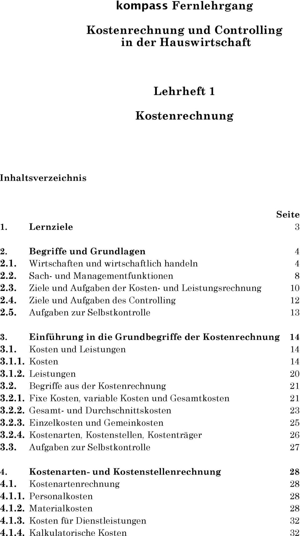 Einführung in die Grundbegriffe der Kostenrechnung 14 3.1. Kosten und Leistungen 14 3.1.1. Kosten 14 3.1.2. Leistungen 20 3.2. Begriffe aus der Kostenrechnung 21 3.2.1. Fixe Kosten, variable Kosten und Gesamtkosten 21 3.