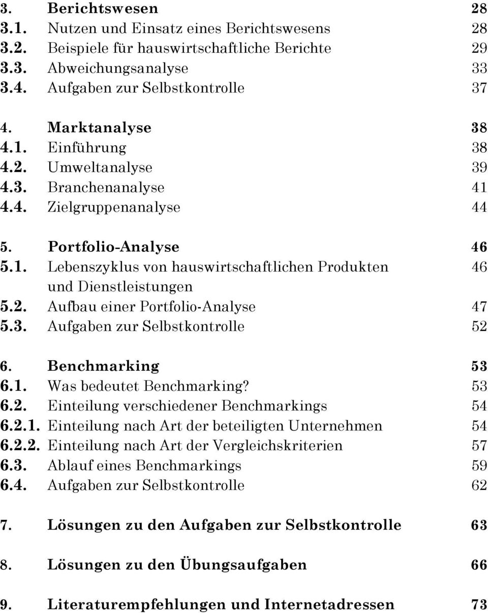 2. Aufbau einer Portfolio-Analyse 47 5.3. Aufgaben zur Selbstkontrolle 52 6. Benchmarking 53 6.1. Was bedeutet Benchmarking? 53 6.2. Einteilung verschiedener Benchmarkings 54 6.2.1. Einteilung nach Art der beteiligten Unternehmen 54 6.