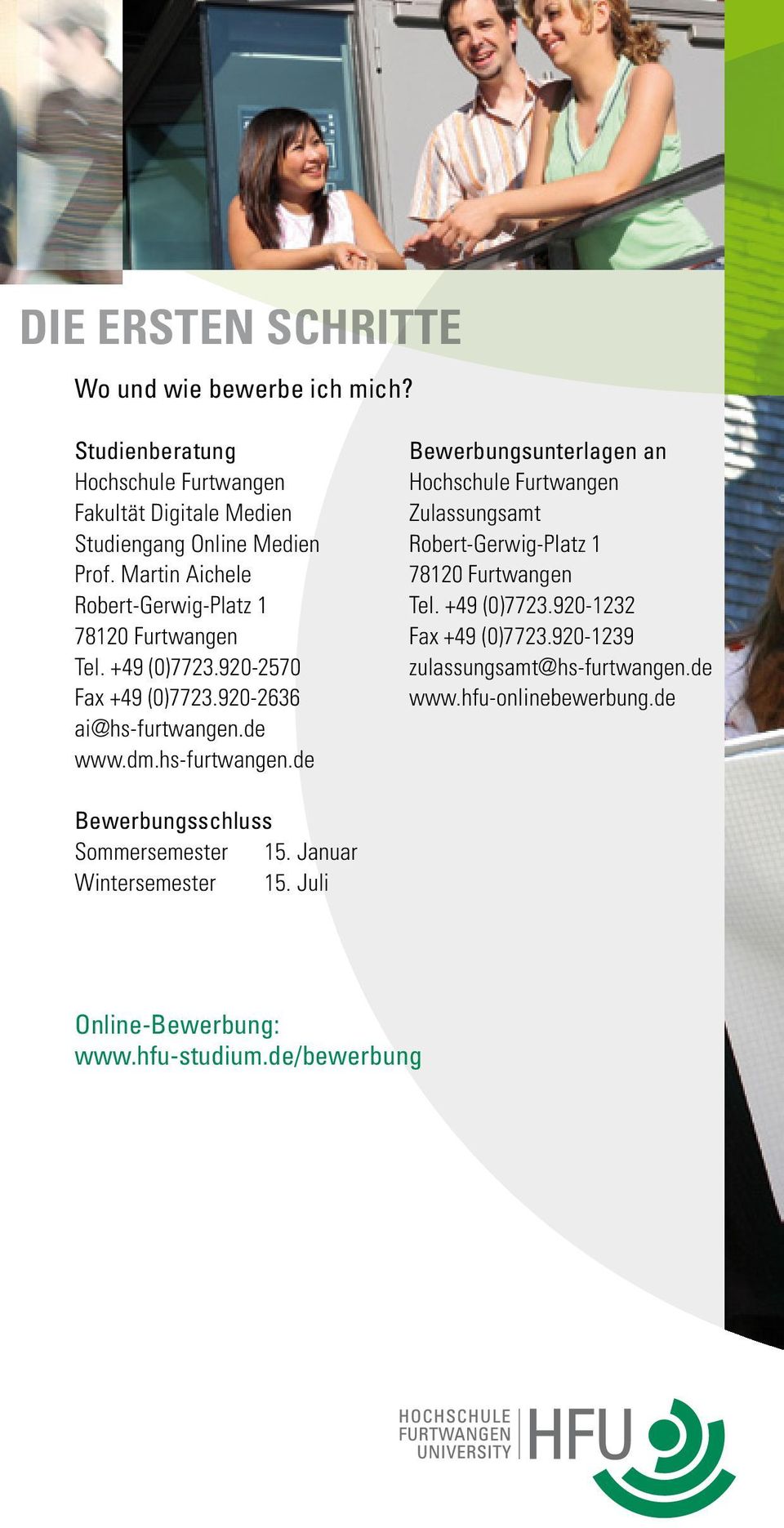 de www.dm.hs-furtwangen.de Bewerbungsunterlagen an Hochschule Furtwangen Zulassungsamt Robert-Gerwig-Platz 1 78120 Furtwangen Tel. +49 (0)7723.