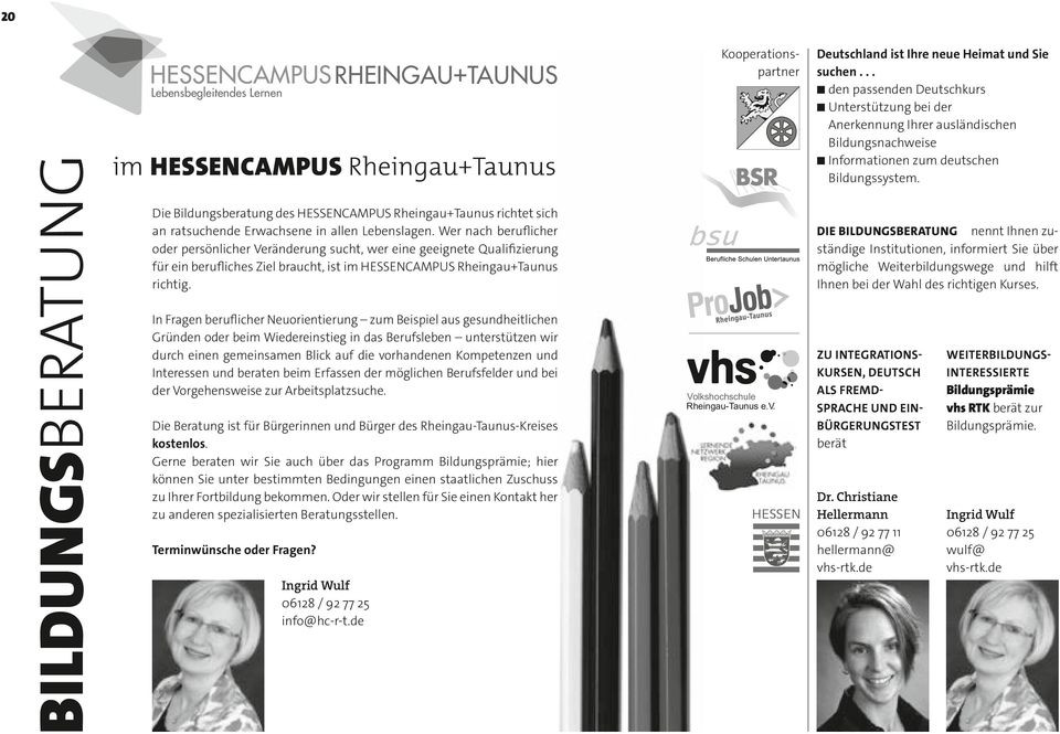 Wer nach beruflicher oder persönlicher Veränderung sucht, wer eine geeignete Qualifizierung für ein berufliches Ziel braucht, ist im HESSENCAPUS Rheingau+Taunus richtig.