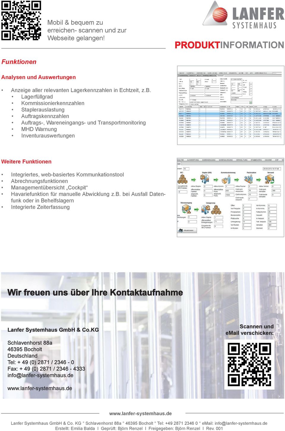 Integriertes, web-basiertes Kommunkationstool Abrechnungsfunktionen Managementübersicht Cockpit Havariefunktion für manuelle Abwicklung z.b. bei Ausfall Datenfunk oder in Behelfslagern Integrierte Zeiterfassung Wir freuen uns über Ihre Kontaktaufnahme Lanfer Systemhaus GmbH & Co.