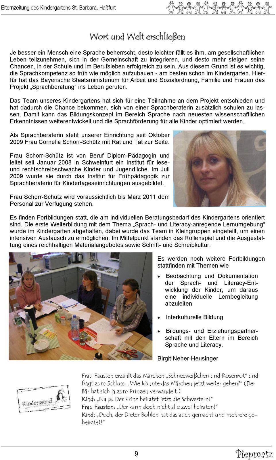 Hierfür hat das Bayerische Staatsministerium für Arbeit und Sozialordnung, Familie und Frauen das Projekt Sprachberatung ins Leben gerufen.