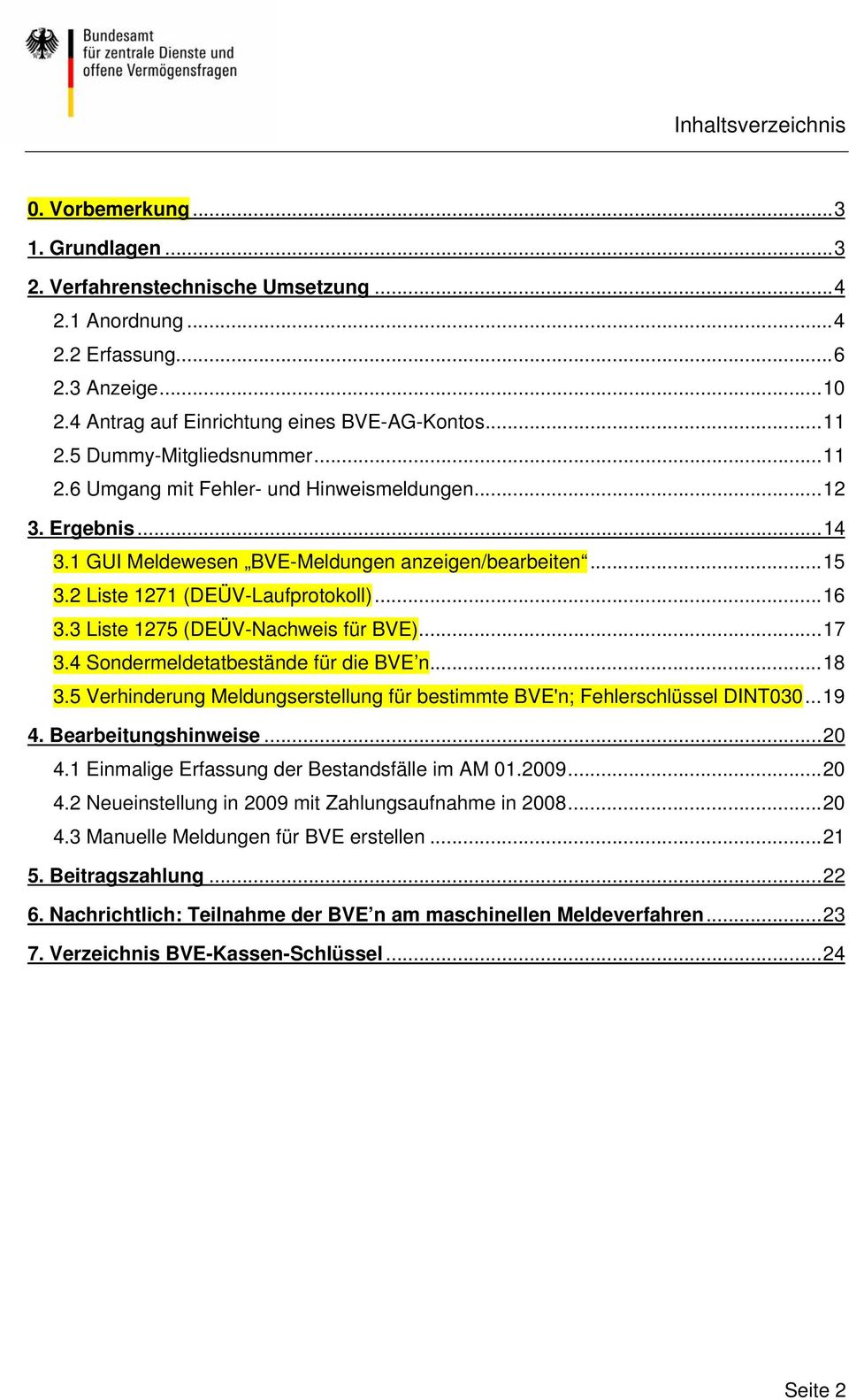 3 Liste 1275 (DEÜV-Nachweis für BVE)...17 3.4 Sondermeldetatbestände für die BVE n...18 3.5 Verhinderung Meldungserstellung für bestimmte BVE'n; Fehlerschlüssel DINT030...19 4. Bearbeitungshinweise.