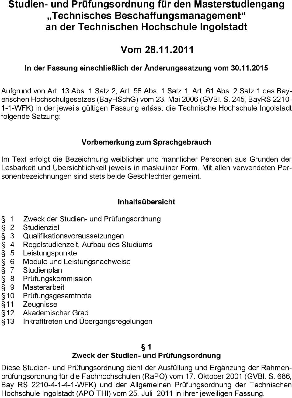 2 Satz 1 des Bayerischen Hochschulgesetzes (BayHSchG) vom 23. Mai 2006 (GVBl. S. 245, BayRS 2210-1-1-WFK) in der jeweils gültigen Fassung erlässt die Technische Hochschule Ingolstadt folgende