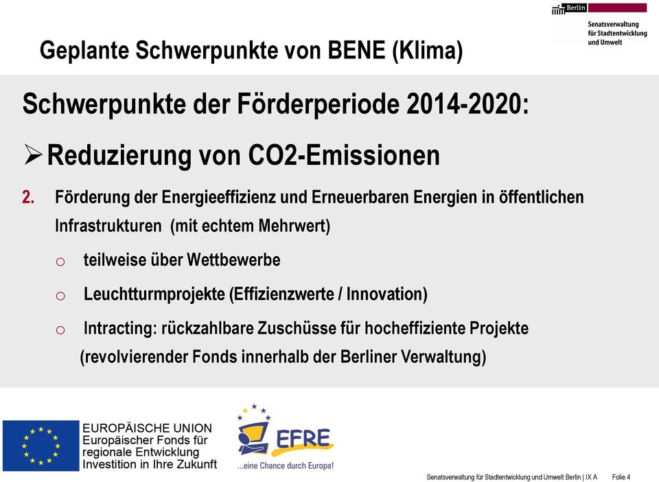 über Wettbewerbe o Leuchtturmprojekte (Effizienzwerte / Innovation) o Intracting: rückzahlbare Zuschüsse für hocheffiziente