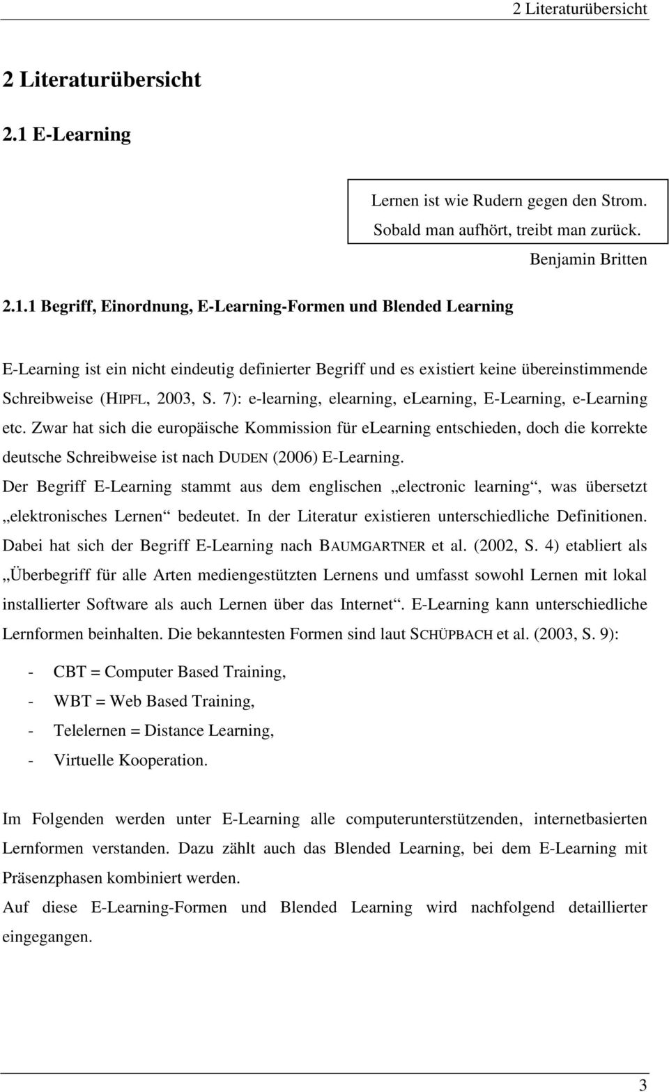 1 Begriff, Einordnung, E-Learning-Formen und Blended Learning E-Learning ist ein nicht eindeutig definierter Begriff und es existiert keine übereinstimmende Schreibweise (HIPFL, 2003, S.