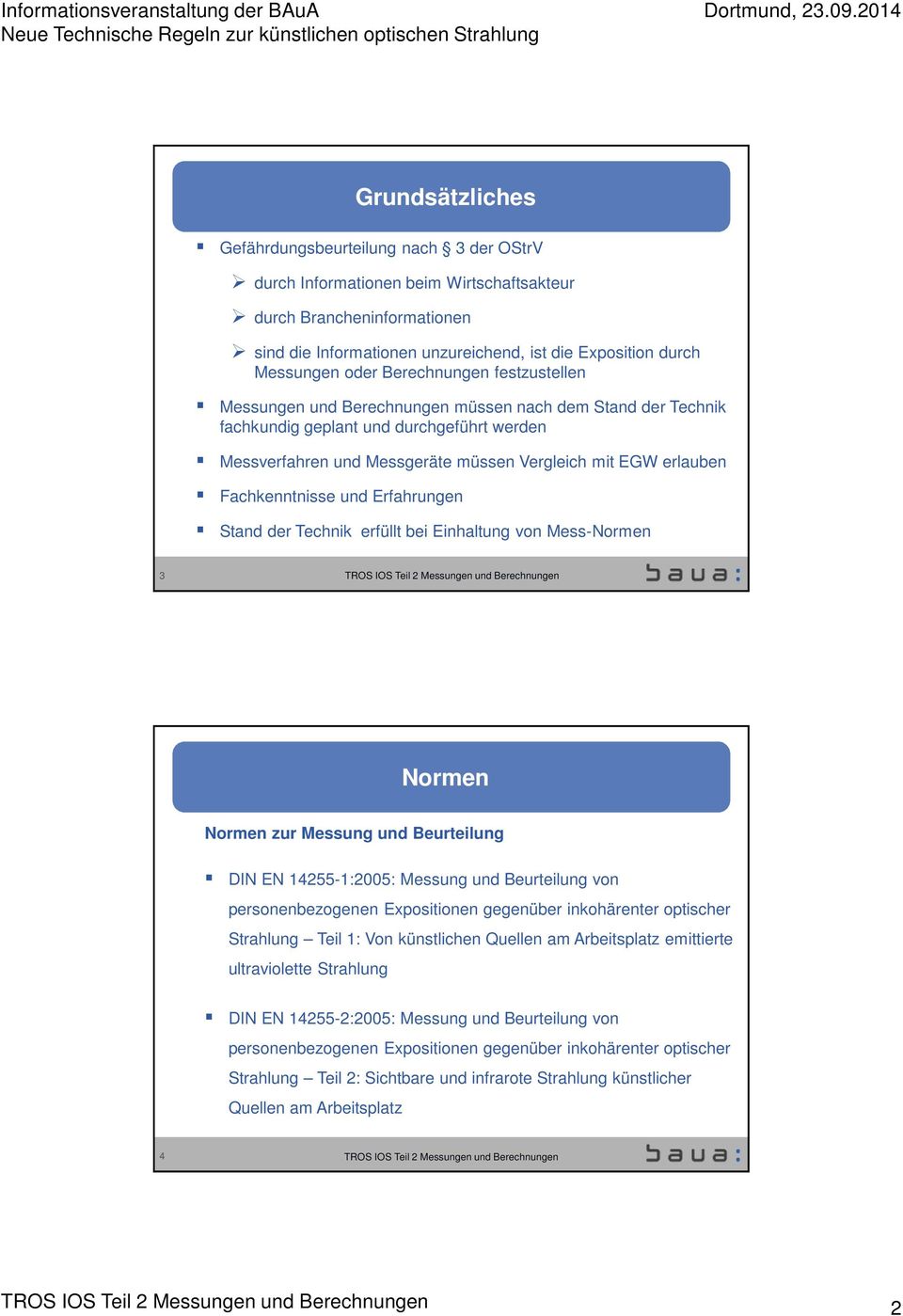 Fachkenntnisse und Erfahrungen Stand der Technik erfüllt bei Einhaltung von Mess-Normen 3 Normen Normen zur Messung und Beurteilung DIN EN 14255-1:2005: Messung und Beurteilung von personenbezogenen