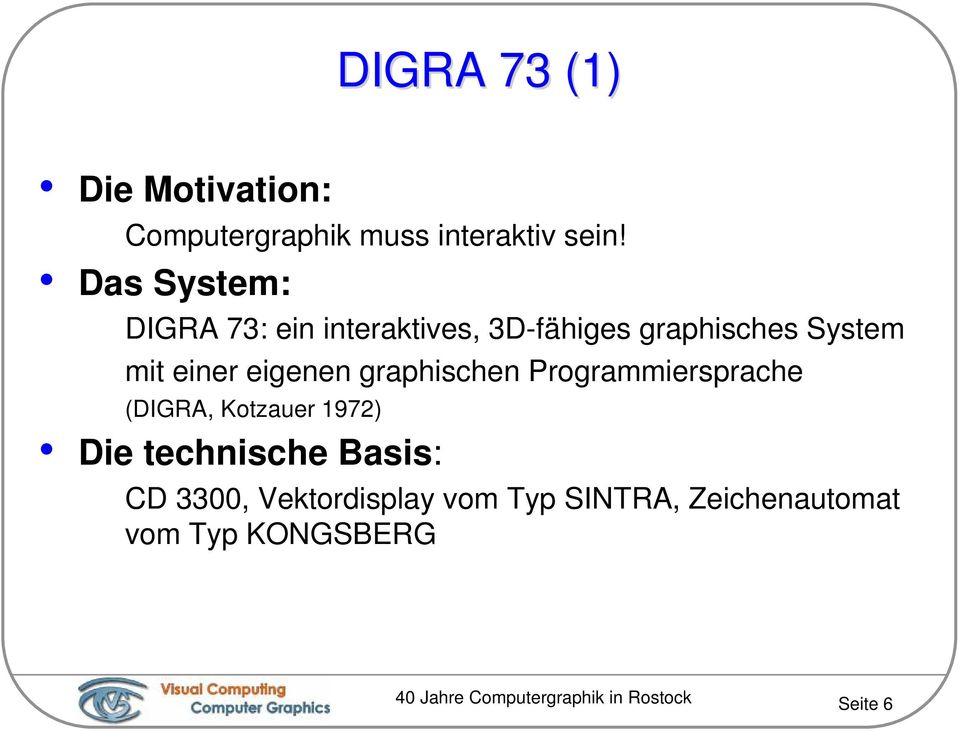 eigenen graphischen Programmiersprache (DIGRA, Kotzauer 1972) Die technische Basis: CD