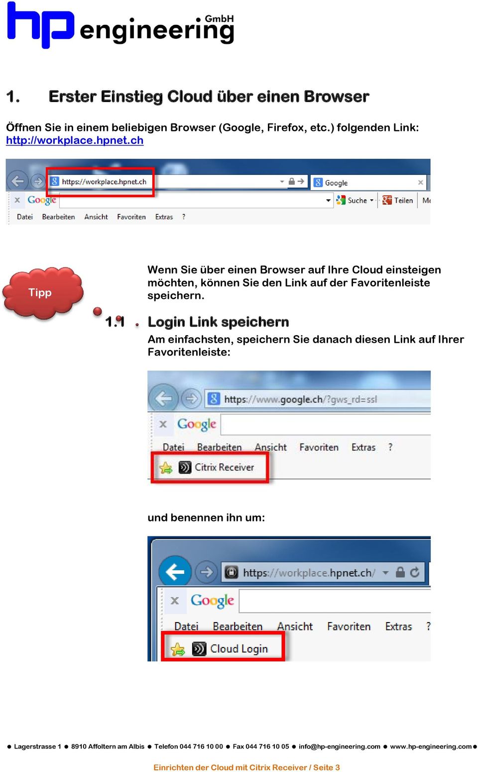 ch Tipp Wenn Sie über einen Browser auf Ihre Cloud einsteigen möchten, können Sie den Link auf der