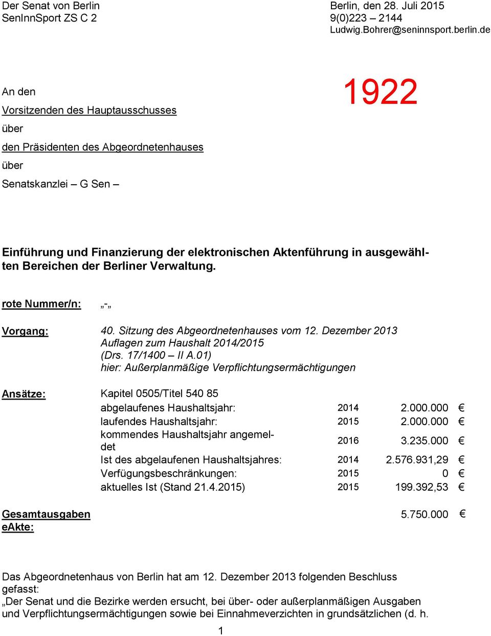 der Berliner Verwaltung. rote Nummer/n: - Vorgang: 40. Sitzung des Abgeordnetenhauses vom 12. Dezember 2013 Auflagen zum Haushalt 2014/2015 (Drs. 17/1400 II A.