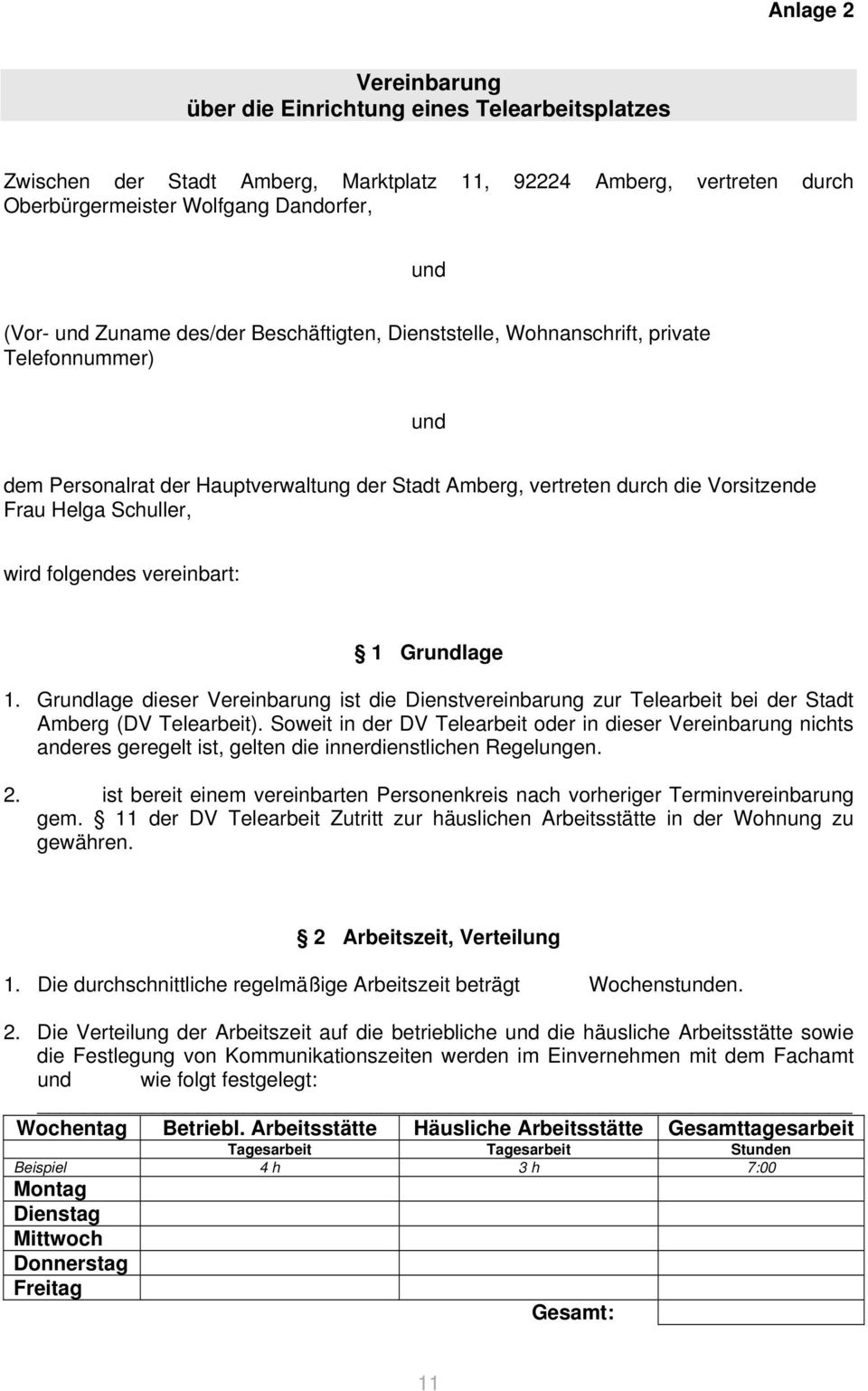 folgendes vereinbart: 1 Grundlage 1. Grundlage dieser Vereinbarung ist die Dienstvereinbarung zur Telearbeit bei der Stadt Amberg (DV Telearbeit).