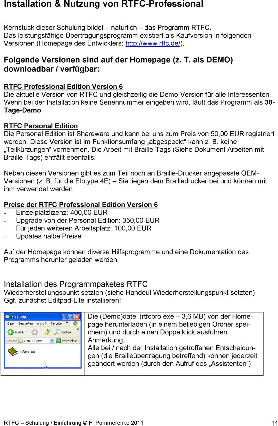 als DEMO) downloadbar / verfügbar: RTFC Professional Edition Version 6 Die aktuelle Version von RTFC und gleichzeitig die Demo-Version für alle Interessenten.