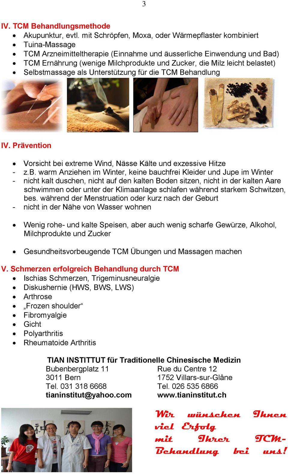 belastet) Selbstmassage als Unterstützung für die TCM Behandlung IV. Prävention Vorsicht bei extreme Wind, Nässe Kälte und exzessive Hitze - z.b. warm Anziehen im Winter, keine bauchfrei Kleider und
